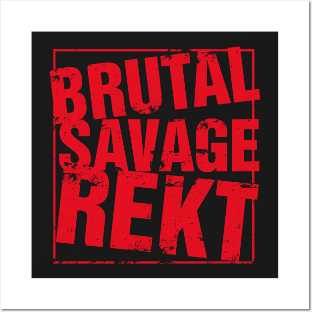 Brutal Savage Rekt Shirt Wall Art by diardo